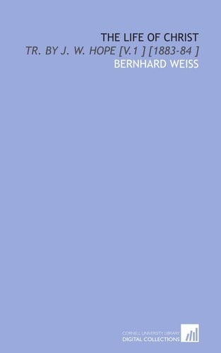 The Life of Christ: Tr. By J. W. Hope [V.1 ] [1883-84 ]