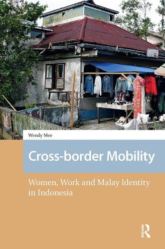 Cross-Border Mobility Women, Work and Malay Identity in Indonesia
