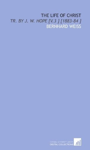 The Life of Christ: Tr. By J. W. Hope [V.3 ] [1883-84 ]