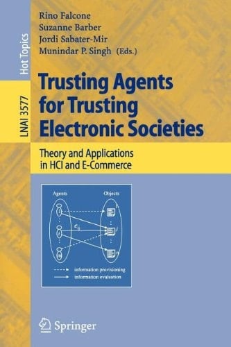 Trusting Agents for Trusting Electronic Societies Theory and Applications in HCI and E-Commerce