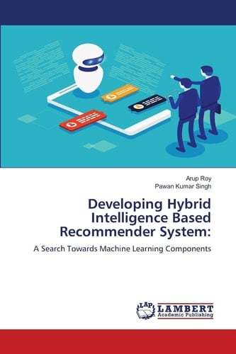 Developing Hybrid Intelligence Based Recommender System:: A Search Towards Machine Learning Components