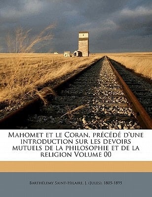 Mahomet et le Coran, précédé d'une introduction sur les devoirs mutuels de la philosophie et de la religion Volume 00 (French Edition)