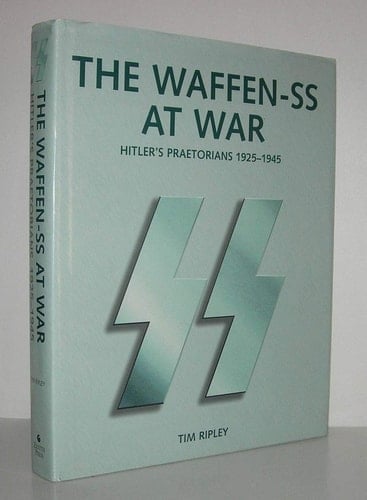 The Waffen-SS at War Hitler's Praetorians, 1925-1945
