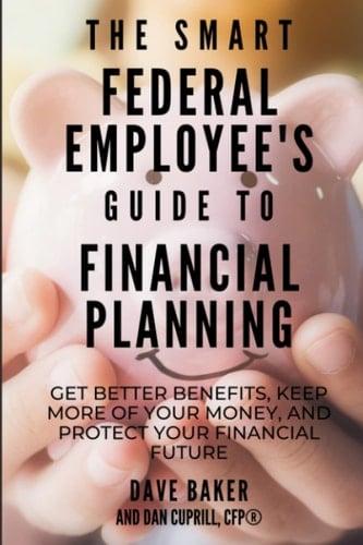 The Smart Federal Employee’s Guide to Financial Planning: Get Better Benefits, Keep More of Your Money, and Protect Your Financial Future