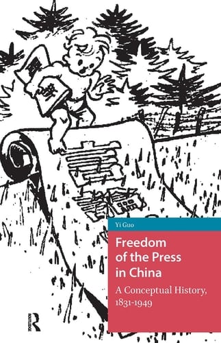 Freedom of the Press in China A Conceptual History, 1831-1949