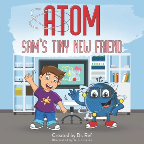 Atom Sam's Tiny New Friend Basic Science Concepts Book for Toddlers and Kids Age Zero to 3 Years Old (Baby Gifts, STEM for Children)