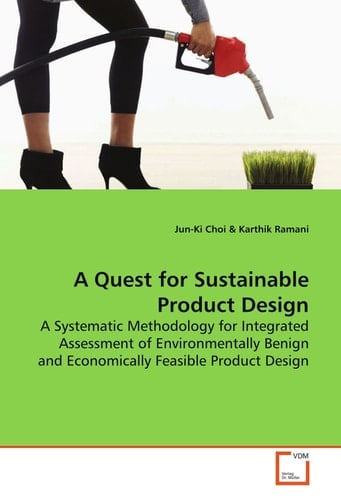 A Quest for Sustainable Product Design: A Systematic Methodology for Integrated Assessment of Environmentally Benign and Economically Feasible Product Design