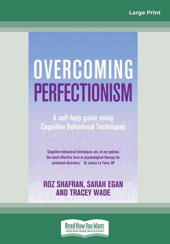 Overcoming Perfectionism A Self-Help Guide Using Cognitive Behavioral Techniques (Large Print 16pt)
