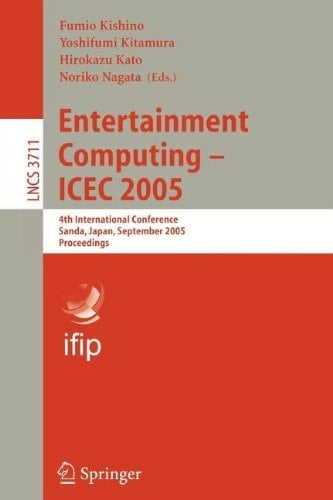 Entertainment Computing - ICEC 2005 4th International Conference, Sanda, Japan, September 19-21, 2005, Proceedings