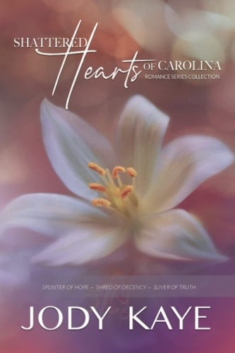Shattered Hearts of Carolina Romance Series Collection: Splinter of Hope, Shred of Decency, Sliver of Truth