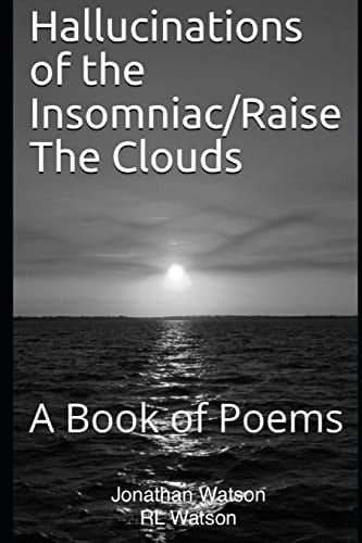 Hallucinations of the Insomniac/Raise The Clouds A Book of Poems