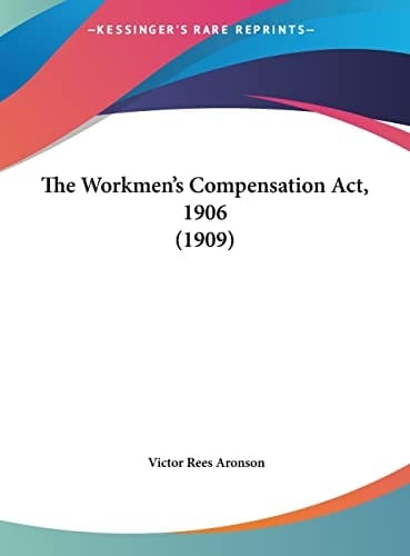 The Workmen's Compensation Act, 1906 (1909)