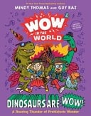 Wow in the World: Dinosaurs Are Wow! A Roaring Thunder of Prehistoric Wonder