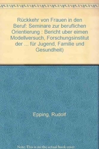 Rückkehr von Frauen in den Beruf Seminare zur beruflichen Orientierung : Bericht über einen Modellversuch