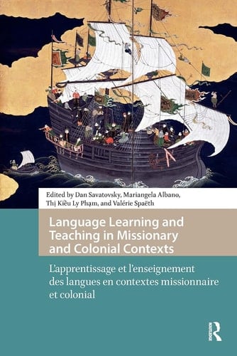 Language Learning and Teaching in Missionary and Colonial Contexts L'Apprentissage Et L'Enseignement Des Langues En Contextes Missionnaire Et Colonial
