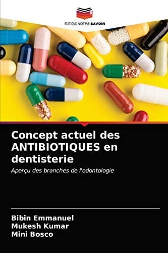 Concept actuel des ANTIBIOTIQUES en dentisterie: Aperçu des branches de l'odontologie (French Edition)