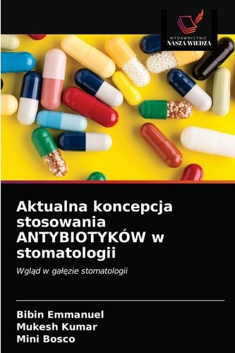 Aktualna koncepcja stosowania ANTYBIOTYKÓW w stomatologii: Wgląd w gałęzie stomatologii (Polish Edition)