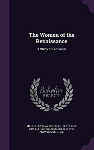 The Women of the Renaissance A Study of Feminism