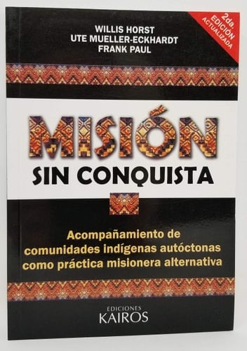 Misión sin conquista acompañamiento de comunidades indígenas autóctonas como práctica misionera alternativa