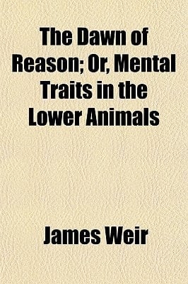 Dawn of Reason; or, Mental Traits in the Lower Animals