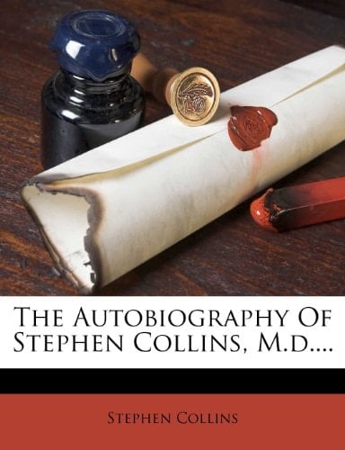 The Autobiography Of Stephen Collins, M.d....