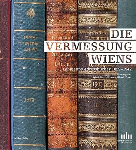 Die Vermessung Wiens Lehmanns Adressbücher 1859-1942