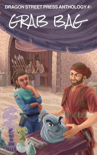 Grab Bag: Dragon Street Press Anthology #3 (Grab Bag Anthology Series)