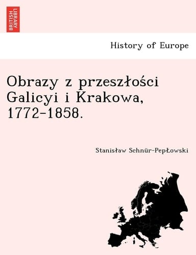 Obrazy Z Przesz OS CI Galicyi I Krakowa, 1772-1858. (Polish Edition)