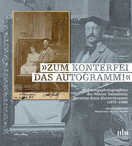 "Zum Konterfei das Autogramm!" Widmungsphotographien der Wiener Sammlerin Hermine Kunz-Hutterstrasser (1873-1948)