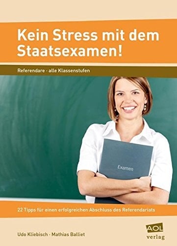 Kein Stress mit dem Staatsexamen! 22 Tipps für einen erfolgreichen Abschluss des Referendariats ; [Referendare, alle Klassenstufen]