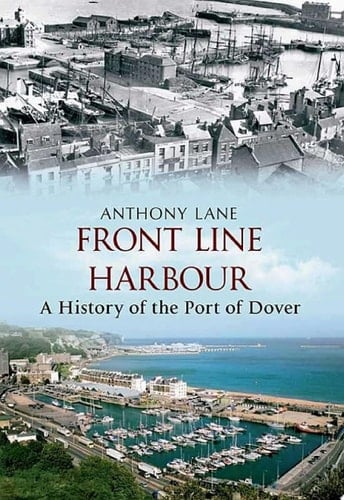 Front Line Harbour A History of the Port of Dover