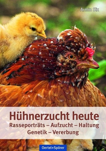 Hühnerzucht heute Rasseporträts - Aufzucht - Haltung - Genetik - Vererbung