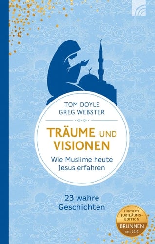 Träume und Visionen Wie Muslime heute Jesus erfahren - 23 wahre Geschichten
