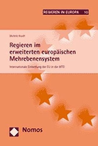 Regieren im erweiterten europäischen Mehrebenensystem internationale Einbettung der EU in die WTO