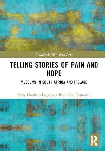 Telling Stories of Pain and Hope Museums in South Africa and Ireland