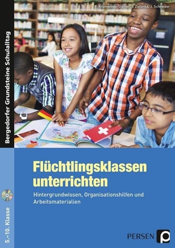 Flüchtlingsklassen unterrichten Hintergrundwissen, Organisationshilfen und Arbeitsmaterialien