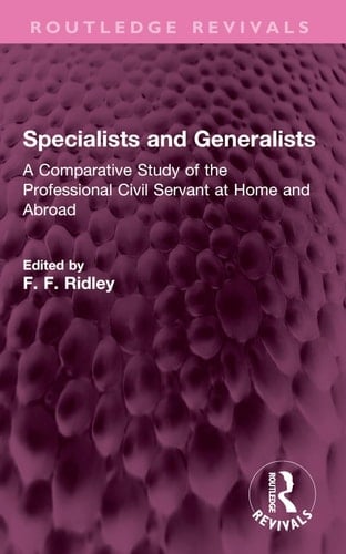 Specialists and Generalists A Comparative Study of the Professional Civil Servant at Home and Abroad