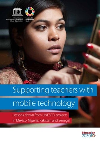 Supporting teachers with mobile technology Lessons drawn from unesco projects in mexico, nigeria, senegal and pakistan