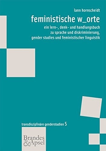 Feministische W_orte ein Lern-, Denk- und Handlungsbuch zu Sprache und Diskriminierung, Gender Studies und feministischer Linguistik