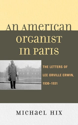 An American Organist in Paris The Letters of Lee Orville Erwin, 1930-1931