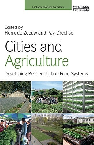 Cities and Agriculture: Developing Resilient Urban Food Systems (Earthscan Food and Agriculture)