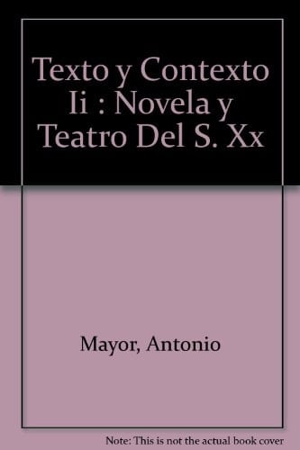 Texto y contexto II Novela y teatro españoles del siglo XX (acceso a la universidad)