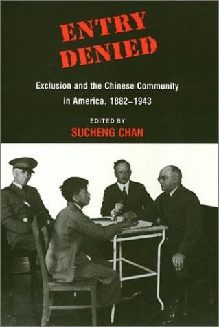 Entry Denied Exclusion and the Chinese Community in America, 1882-1943
