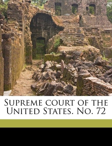 Supreme court of the United States. No. 72