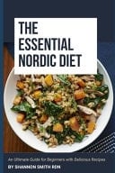 The Essential Nordic Diet An Ultimate Guide for Beginners with Delicious Recipes