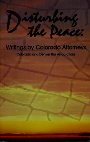 Disturbing the Peace Writings by Colorado Attorneys