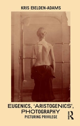 Eugenics, 'Aristogenics', Photography Picturing Privilege