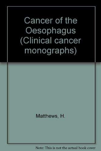 Cancer of the Oesophagus (Clinical Cancer Monographs)