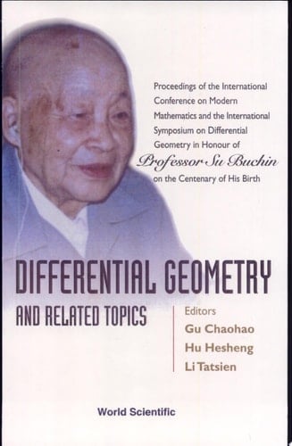 Differential Geometry and Related Topics Proceedings of the International Conference on Modern Mathematics and the International Symposium on Differential Geometry in Honour of Professor Su Buchin on the Centenary of His Birth : Shanghai, China, September 19-23, 2001