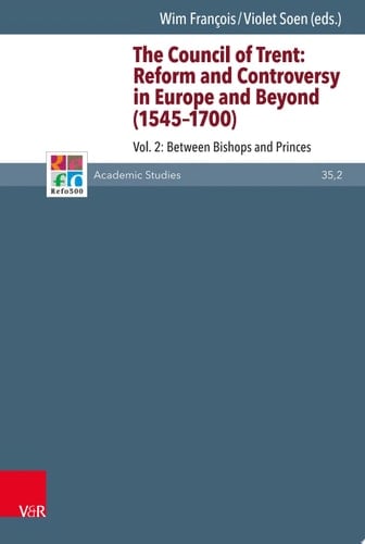 The Council of Trent: Reform and Controversy in Europe and Beyond (1545-1700) Vol. 2: Between Bishops and Princes